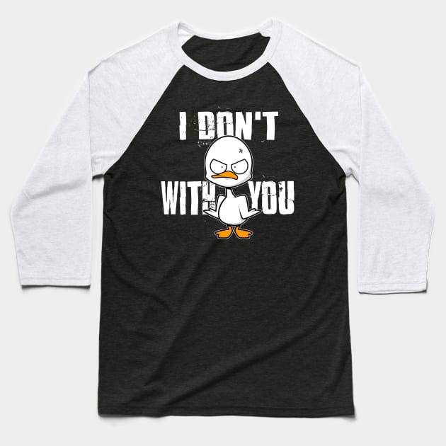 I don't Duck with you Baseball T-Shirt by Spikeani